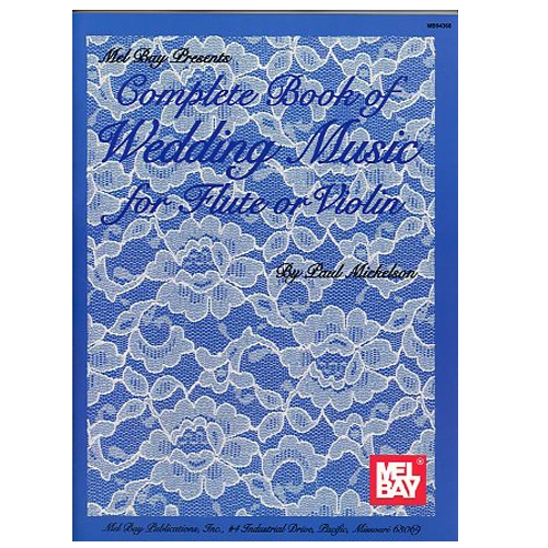 Complete Book of Wedding Music for Flute or Violin - Paul Mickelson